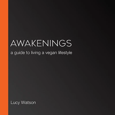 Awakenings: a guide to living vegan lifestyle