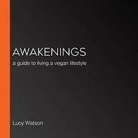 Awakenings: a guide to living vegan lifestyle