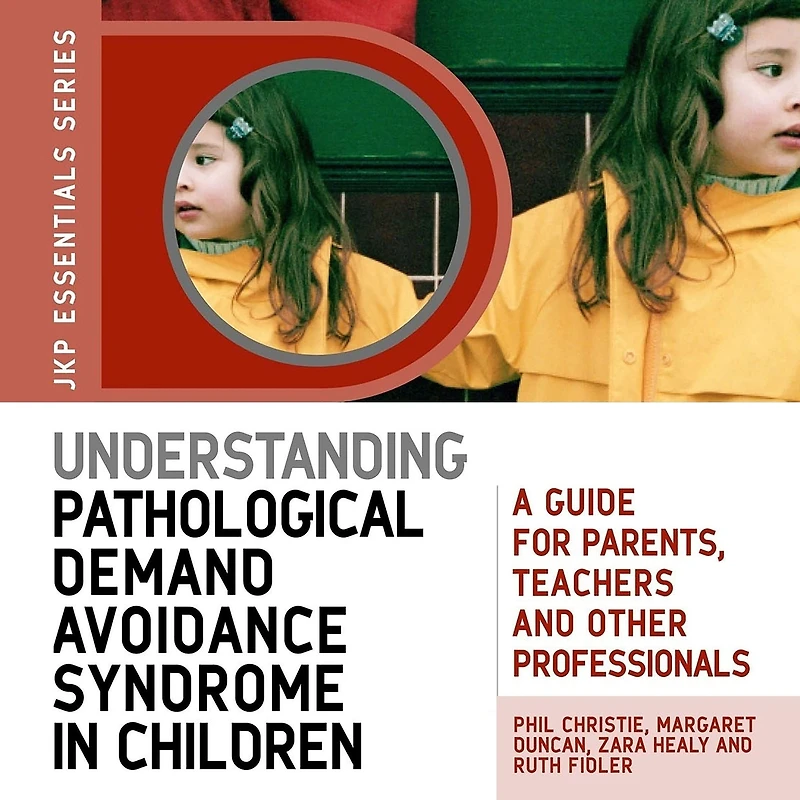 Understanding Pathological Demand Avoidance Syndrome Children: A Guide for Parents, Teachers and Other Professionals