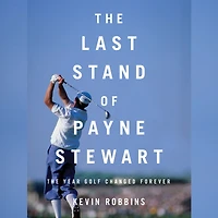 The Last Stand of Payne Stewart: Year Golf Changed Forever