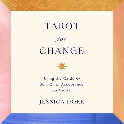 Tarot for Change: Using the Cards Self-Care, Acceptance, and Growth