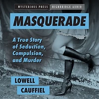 Masquerade: A True Story of Seduction, Compulsion, and Murder