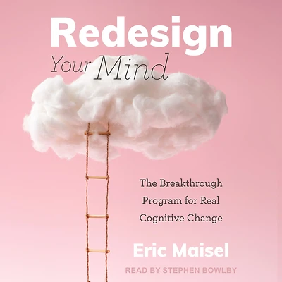 Redesign Your Mind: The Breakthrough Program for Real Cognitive Change
