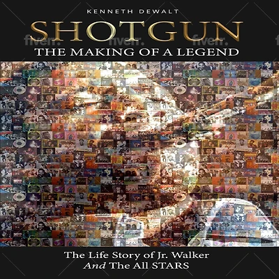 Shotgun the Making of a Legend: Life Story Jr Walker and All Stars