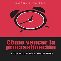 Cómo vencer la procrastinación y conseguir terminarlo todo