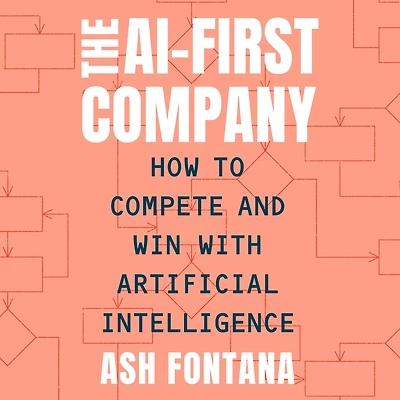 The AI-First Company: How to Compete and Win with Artificial Intelligence