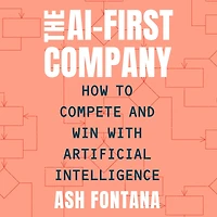 The AI-First Company: How to Compete and Win with Artificial Intelligence
