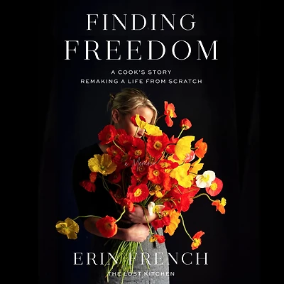 Finding Freedom: a Cook's Story; Remaking Life from Scratch