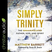 Simply Trinity: The Unmanipulated Father, Son, and Spirit