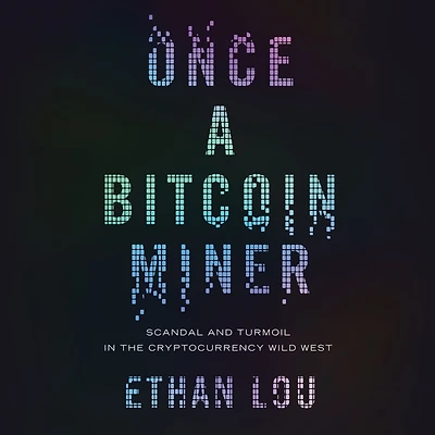 Once a Bitcoin Miner: Scandal and Turmoil the Cryptocurrency Wild West