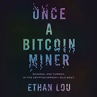 Once a Bitcoin Miner: Scandal and Turmoil the Cryptocurrency Wild West