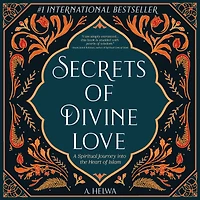 Secrets of Divine Love: A Spiritual Journey into the Heart Islam