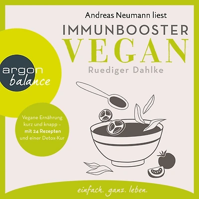 Immunbooster vegan - Vegane Ernährung kurz und knapp mit 24 Rezepten einer Detox-Kur (Gekürzte Lesung)
