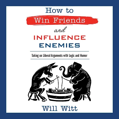How to Win Friends and Influence Enemies: Taking On Liberal Arguments with Logic Humor