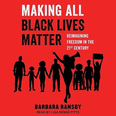 Making All Black Lives Matter: Reimagining Freedom the Twenty-First Century