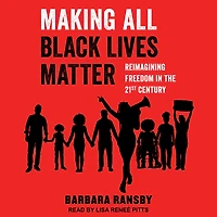 Making All Black Lives Matter: Reimagining Freedom the Twenty-First Century