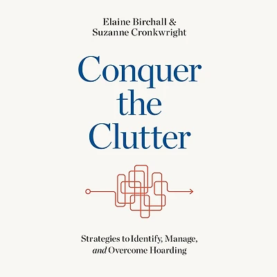 Conquer the Clutter: Strategies to Identify, Manage, and Overcome Hoarding
