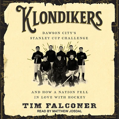 Klondikers: Dawson City's Stanley Cup Challenge and How a Nation Fell Love with Hockey