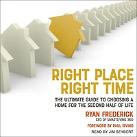 Right Place, Time: the Ultimate Guide to Choosing a Home for Second Half of Life