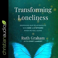 Transforming Loneliness: Deepening Our Relationships with God and Others When We Feel Alone