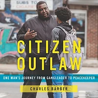 Citizen Outlaw: One Man's Journey from Gangleader to Peacekeeper