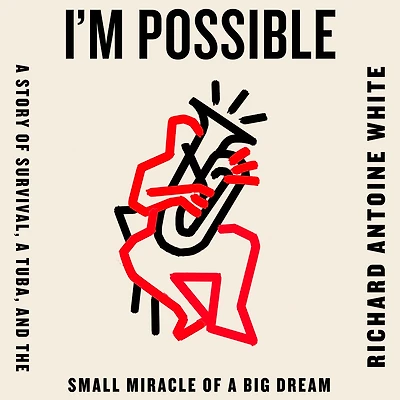 I'm Possible: a Story of Survival, Tuba, and the Small Miracle Big Dream