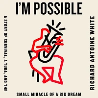 I'm Possible: a Story of Survival, Tuba, and the Small Miracle Big Dream