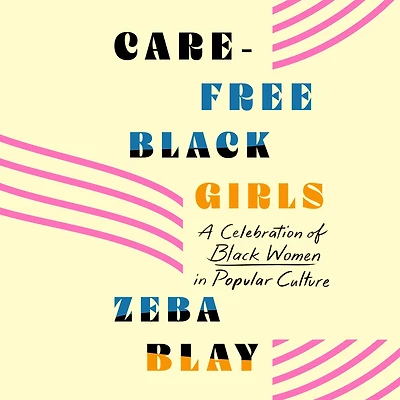 Carefree Black Girls: A Celebration of Women Popular Culture