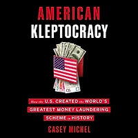 American Kleptocracy: How the U.S. Created World's Greatest Money Laundering Scheme History