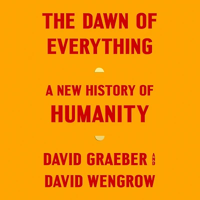 The Dawn of Everything: A New History Humanity
