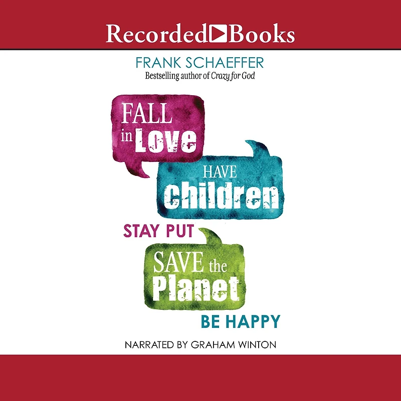 Fall Love, Have Children, Stay Put, Save the Planet, Be Happy