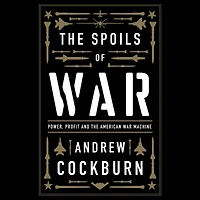 the Spoils of War: Power, Profit and American War Machine
