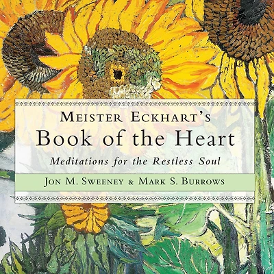 Meister Eckhart's Book of the Heart: Meditations for Restless Soul
