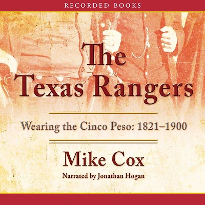 the Texas Rangers: Wearing Cinco Peso, 1821-1900