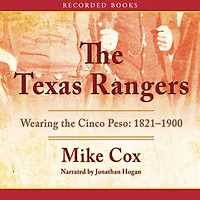 the Texas Rangers: Wearing Cinco Peso, 1821-1900
