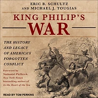 King Philip's War: The History and Legacy of America's Forgotten Conflict