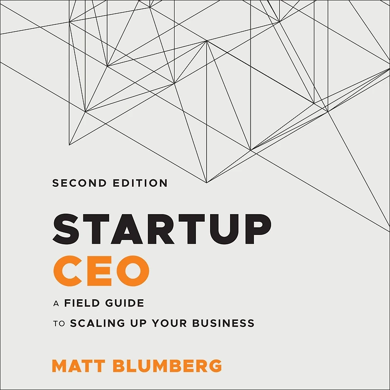 Startup CEO: A Field Guide to Scaling Up Your Business, 2nd Edition