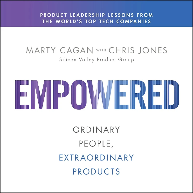 Empowered: Ordinary People, Extraordinary Products