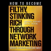 How to Become Filthy, Stinking Rich Through Network Marketing: Without Alienating Friends and Family