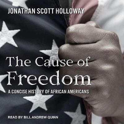 The Cause of Freedom: A Concise History African Americans