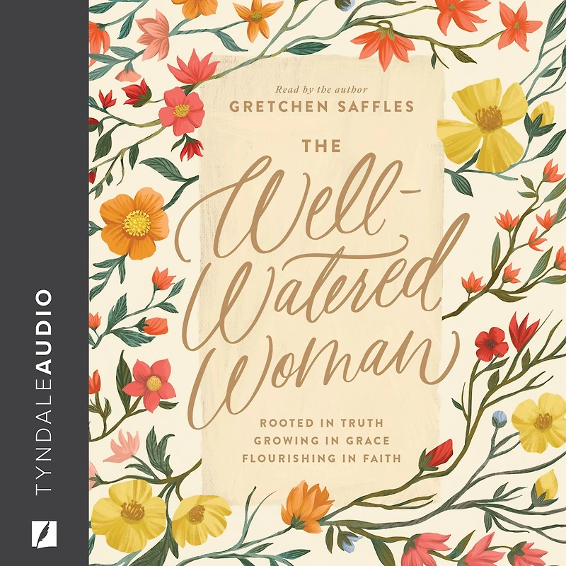 The Well-Watered Woman: Rooted Truth, Growing Grace, Flourishing Faith