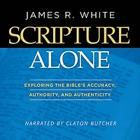 Scripture Alone: Exploring the Bible's Accuracy, Authority and Authenticity