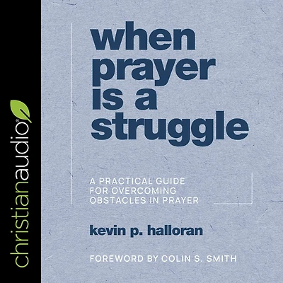 When Prayer Is A Struggle: Practical Guide for Overcoming Obstacles