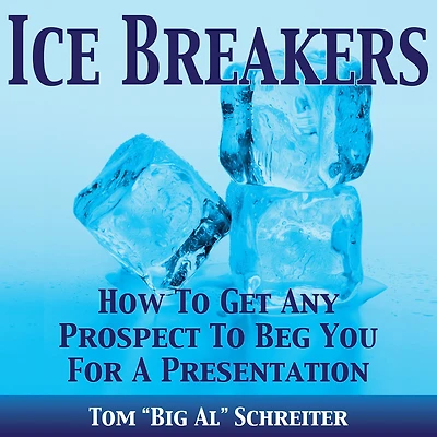 Ice Breakers!: How To Get Any Prospect Beg You For A Presentation
