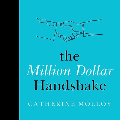 The Million Dollar Handshake: ultimate guide to revolutionise how you connect and communicate business life