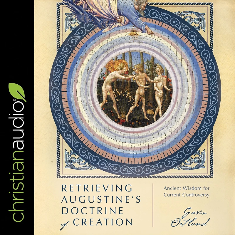 Retrieving Augustine's Doctrine of Creation: Ancient Wisdom for Current Controversy