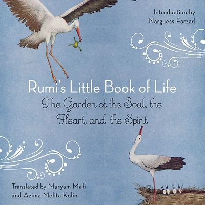 Rumi's Little Book of Life: the Garden Soul, Heart, and Spirit