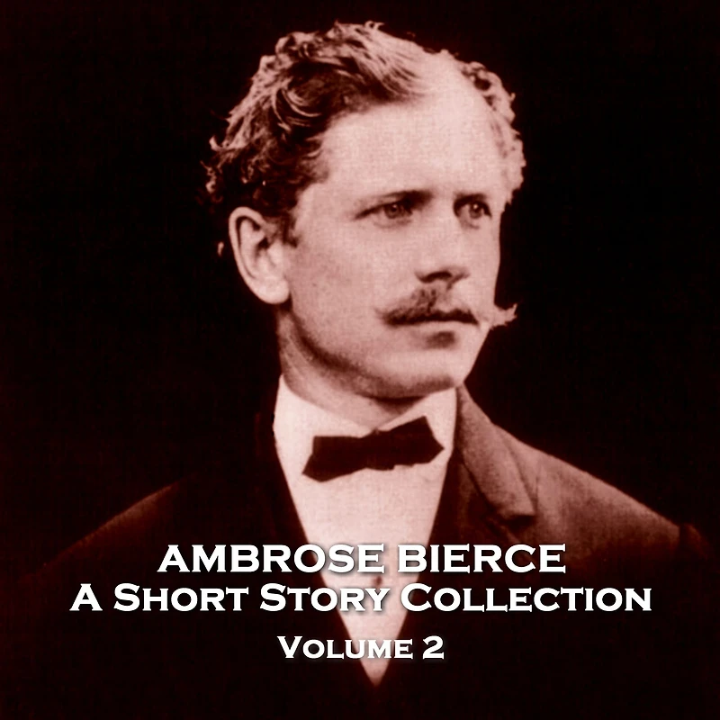 Ambrose Bierce - A Short Story Collection: Volume 2 - A Horseman in the Sky & Other Stories