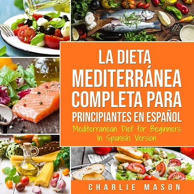 La Dieta Mediterránea Completa para Principiantes En español / Mediterranean Diet for Beginners Spanish Version (Spanish Edition)