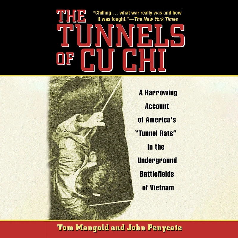 the Tunnels of Cu Chi: A Harrowing Account America's Tunnel Rats Underground Battlefields Vietnam